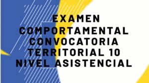 Examen comportamental Convocatoria Territorial 10 Nivel asistencial