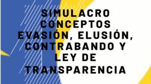 Simulacro Conceptos Evasión, Elusión, Contrabando y Ley de transparencia