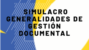 Simulacro Generalidades de Gestión Documental