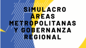 Simulacro Áreas Metropolitanas y Gobernanza Regional