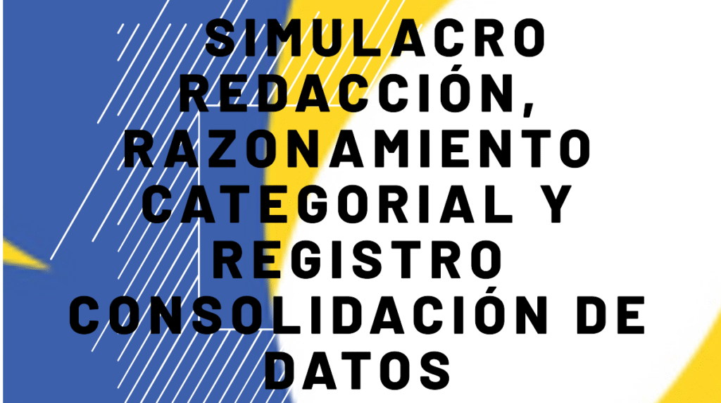 Simulacro Redacción, Razonamiento categorial y Registro Consolidación de datos