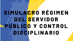 Simulacro Régimen del Servidor Público y Control Disciplinario