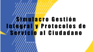 Simulacro Gestión Integral y Protocolos de Servicio al Ciudadano