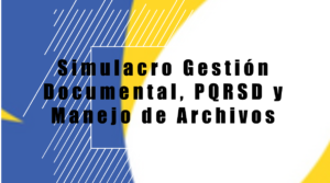Simulacro Gestión Documental, PQRSD y Manejo de Archivos