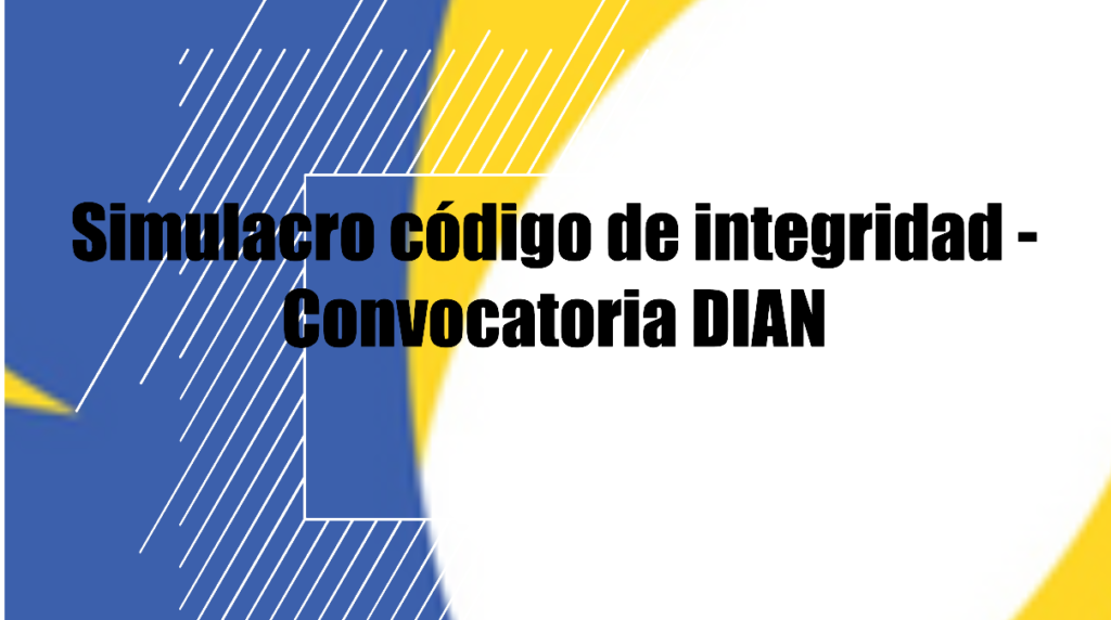 Simulacro código de integridad - Convocatoria DIAN