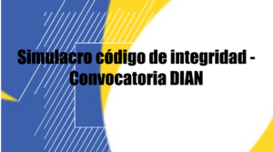 Simulacro código de integridad - Convocatoria DIAN